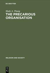 Icon image The Precarious Organisation: Sociological Explorations of the Church's Mission and Structure