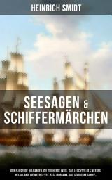 Icon image Seesagen & Schiffermärchen: Der fliegende Holländer, Die fliehende Insel, Das Leuchten des Meeres, Helgoland, Die Meeres-Fee, Fata Morgana, Das steinerne Schiff...