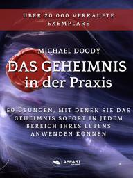 Icon image Das Geheimnis in der Praxis: 50 Übungen, mit denen Sie das Geheimnis sofort in jedem Bereich Ihres Lebens anwenden Können