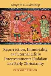 Icon image Resurrection, Immortality, and Eternal Life in Intertestamental Judaism and Early Christianity, Expanded Ed.