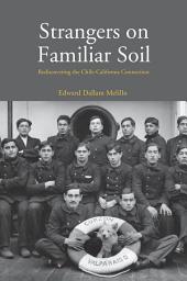 Icon image Strangers on Familiar Soil: Rediscovering the Chile-California Connection