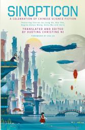Icon image Sinopticon: A Celebration of Chinese Science Fiction