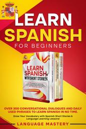 Icon image Learn Spanish for Beginners: Over 300 Conversational Dialogues and Daily Used Phrases to Learn Spanish in no Time. Grow Your Vocabulary with Spanish Short Stories & Language Learning Lessons!