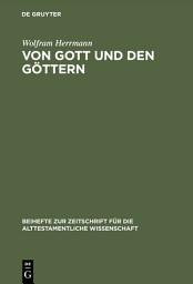 Icon image Von Gott und den Göttern: Gesammelte Aufsätze zum Alten Testament