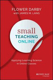 Icon image Small Teaching Online: Applying Learning Science in Online Classes