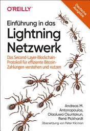 Icon image Einführung in das Lightning Netzwerk: Das Second-Layer-Blockchain-Protokoll für effiziente Bitcoin-Zahlungen verstehen und nutzen