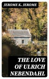 Icon image The Love of Ulrich Nebendahl