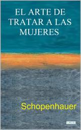 Icon image EL ARTE DE TRATAR A LAS MUJERES: Schopenhauer