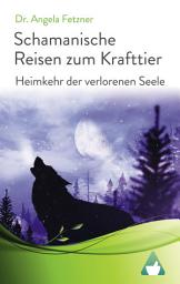 Icon image Schamanische Reisen zum Krafttier: Heimkehr der verlorenen Seele