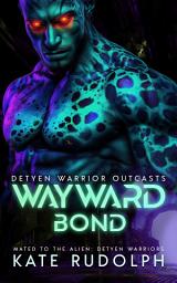 Icon image Wayward Bond: Action/Adventure Sci-Fi Alien Romance with Fated Mates