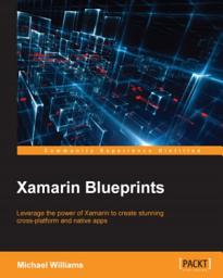 Icon image Xamarin Blueprints: Leverage the power of Xamarin to create stunning cross-platform and native apps