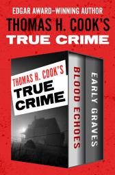 Icon image Thomas H. Cook's True Crime: Blood Echoes and Early Graves