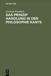 Icon image Das Prinzip Handlung in der Philosophie Kants