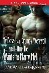 Icon image My Boss Is a Grumpy Werewolf and I Think He Wants to Marry Me! [My Boss Is a Grumpy Werewolf 2]