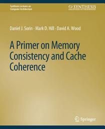 Icon image A Primer on Memory Consistency and Cache Coherence