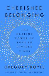 Icon image Cherished Belonging: The Healing Power of Love in Divided Times