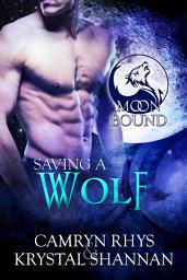 Icon image Saving A Wolf (Moonbound Wolves #5): A Sexy Wolf Shifter Fated Mate Paranormal Romance
