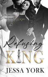 Icon image Refusing the King: A Dark Billionaire Mafia Romance
