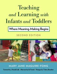 Icon image Teaching and Learning with Infants and Toddlers: Where Meaning-Making Begins