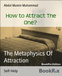 Icon image How to Attract The One?: The Metaphysics Of Attraction