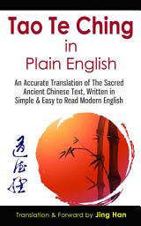 Icon image Tao Te Ching in Plain English: An Accurate Translation of The Sacred Ancient Chinese Book, Written in Simple & Easy to Read Modern English