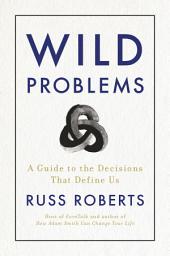 Icon image Wild Problems: A Guide to the Decisions That Define Us