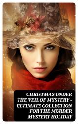 Icon image Christmas Under the Veil of Mystery – Ultimate Collection for the Murder Mystery Holiday: Sherlock Holmes Adventures, Hercule Poirot Cases, Father Brown Mysteries, Arsene Lupin