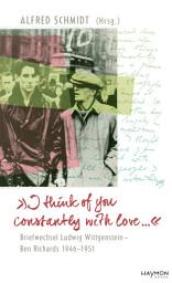 Icon image "I think of you constantly with love ...": Briefwechsel Ludwig Wittgenstein – Ben Richards 1946–1951