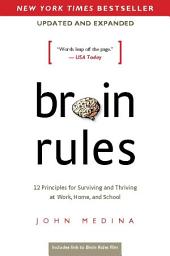 Icon image Brain Rules (Updated and Expanded): 12 Principles for Surviving and Thriving at Work, Home, and School