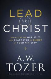 Icon image Lead like Christ: Reflecting the Qualities and Character of Christ in Your Ministry