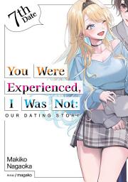 Icon image You Were Experienced, I Was Not: Our Dating Story