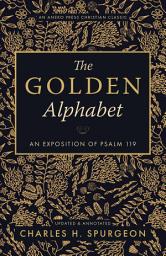 Icon image The Golden Alphabet (Updated, Annotated): An Exposition of Psalm 119