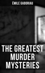 Icon image The Greatest Murder Mysteries of Émile Gaboriau: Monsieur Lecoq, The Honor of the Name, The Widow Lerouge, The Mystery of Orcival, Caught in the Net, The Count's Millions, Within an Inch of His Life, The Clique of Gold, Other People's Money…