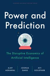 Icon image Power and Prediction: The Disruptive Economics of Artificial Intelligence