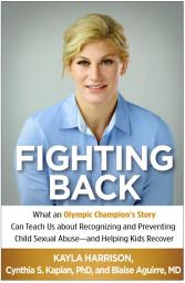 Icon image Fighting Back: What an Olympic Champion's Story Can Teach Us about Recognizing and Preventing Child Sexual Abuse--and Helping Kids Recover