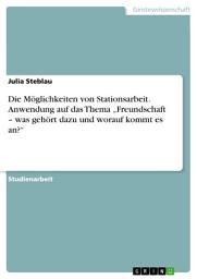 Icon image Die Möglichkeiten von Stationsarbeit. Anwendung auf das Thema „Freundschaft – was gehört dazu und worauf kommt es an?“