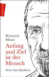 Icon image Anfang und Ziel ist der Mensch: Texte eines Idealisten | Ein Lesebuch
