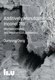 Icon image Additively Manufactured Inconel 718: Microstructures and Mechanical Properties