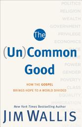 Icon image The (Un)Common Good: How the Gospel Brings Hope to a World Divided