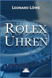 Icon image Rolex Uhren: Uhren Buch Rolex Rolex Submariner Rolex Daytona Rolex GMT Uhren Buch Geschichte Luxus Herren Automatikuhren