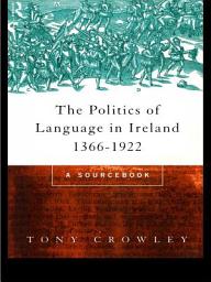 Icon image The Politics of Language in Ireland 1366-1922: A Sourcebook