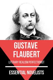 Icon image Essential Novelists - Gustave Flaubert: literary realism perfectionist