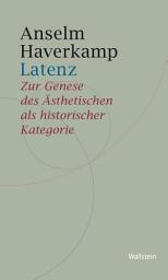 Icon image Latenz: Zur Genese des Ästhetischen als historischer Kategorie