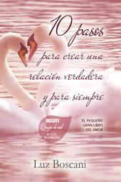 Icon image 10 pasos para crear una relación verdadera y para siempre.: El pequeño gran libro del amor
