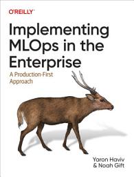 Icon image Implementing MLOps in the Enterprise: A Production-First Approach