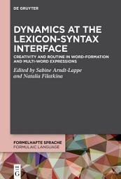 Icon image Dynamics at the Lexicon-Syntax Interface: Creativity and Routine in Word-Formation and Multi-Word Expressions