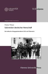 Icon image Subversion deutscher Herrschaft: Der britische Kriegsgeheimdienst SOE und Österreich