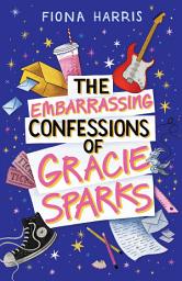 Icon image The Embarrassing Confessions of Gracie Sparks