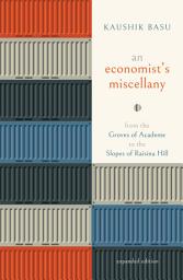 Icon image An Economist’s Miscellany: From the Groves of Academe to the Slopes of Raisina Hill, Expanded Edition, Edition 2