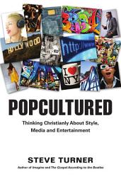 Icon image Popcultured: Thinking Christianly About Style, Media and Entertainment